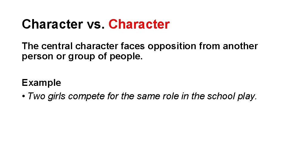 Character vs. Character The central character faces opposition from another person or group of