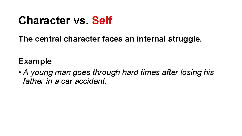 Character vs. Self The central character faces an internal struggle. Example • A young