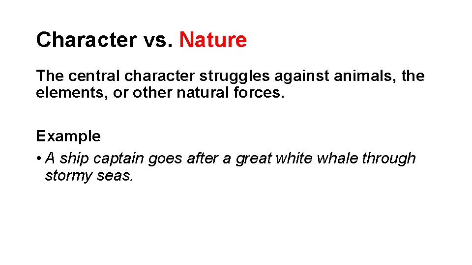 Character vs. Nature The central character struggles against animals, the elements, or other natural