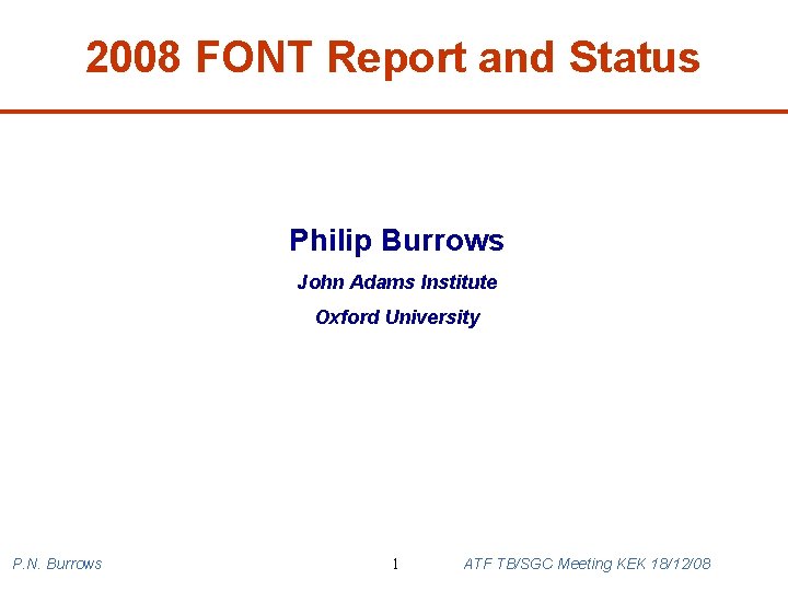 2008 FONT Report and Status Philip Burrows John Adams Institute Oxford University P. N.