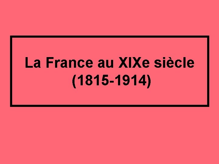 La France au XIXe siècle (1815 -1914) 