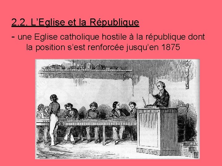 2. 2. L’Eglise et la République - une Eglise catholique hostile à la république