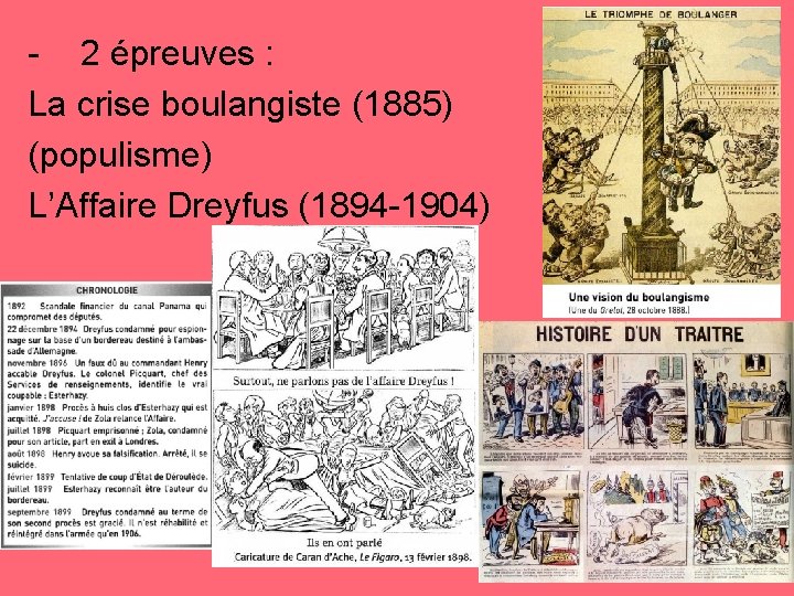 - 2 épreuves : La crise boulangiste (1885) (populisme) L’Affaire Dreyfus (1894 -1904) 