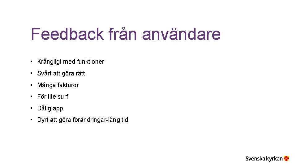 Feedback från användare • Krångligt med funktioner • Svårt att göra rätt • Många