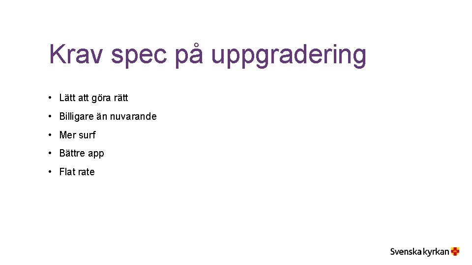 Krav spec på uppgradering • Lätt att göra rätt • Billigare än nuvarande •