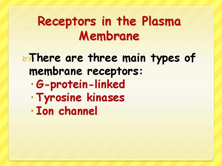 Receptors in the Plasma Membrane There are three main types of membrane receptors: G-protein-linked