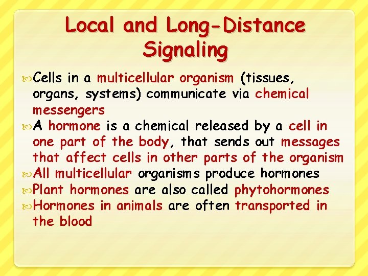 Local and Long-Distance Signaling Cells in a multicellular organism (tissues, organs, systems) communicate via