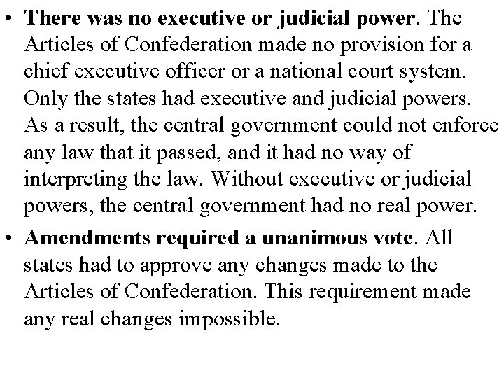  • There was no executive or judicial power. The Articles of Confederation made