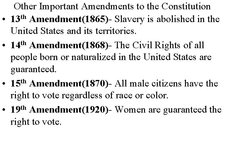  • • Other Important Amendments to the Constitution 13 th Amendment(1865)- Slavery is