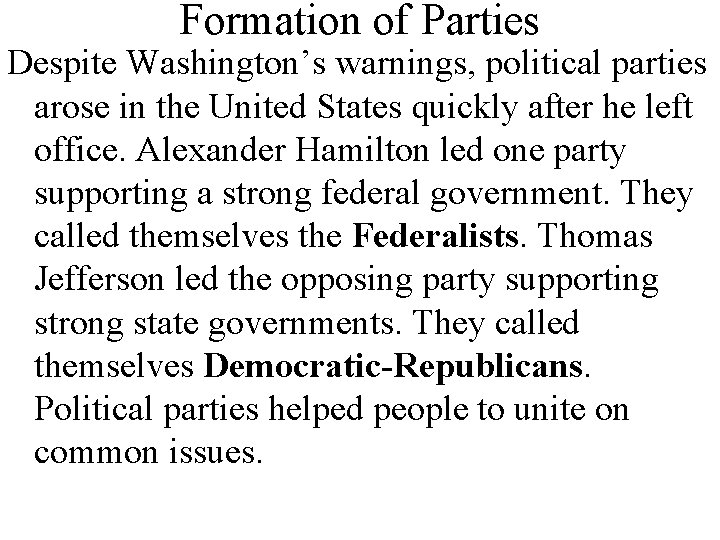 Formation of Parties Despite Washington’s warnings, political parties arose in the United States quickly