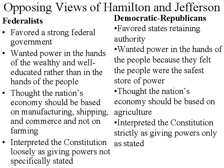 Opposing Views of Hamilton and Jefferson Federalists • Favored a strong federal government •