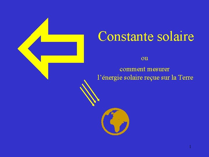  Constante solaire ou comment mesurer l’énergie solaire reçue sur la Terre 1 