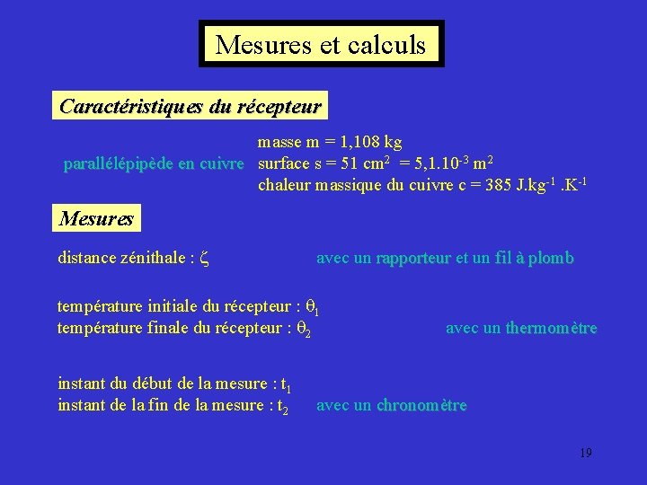 Mesures et calculs Caractéristiques du récepteur masse m = 1, 108 kg parallélépipède en