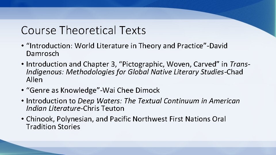 Course Theoretical Texts • “Introduction: World Literature in Theory and Practice”-David Damrosch • Introduction