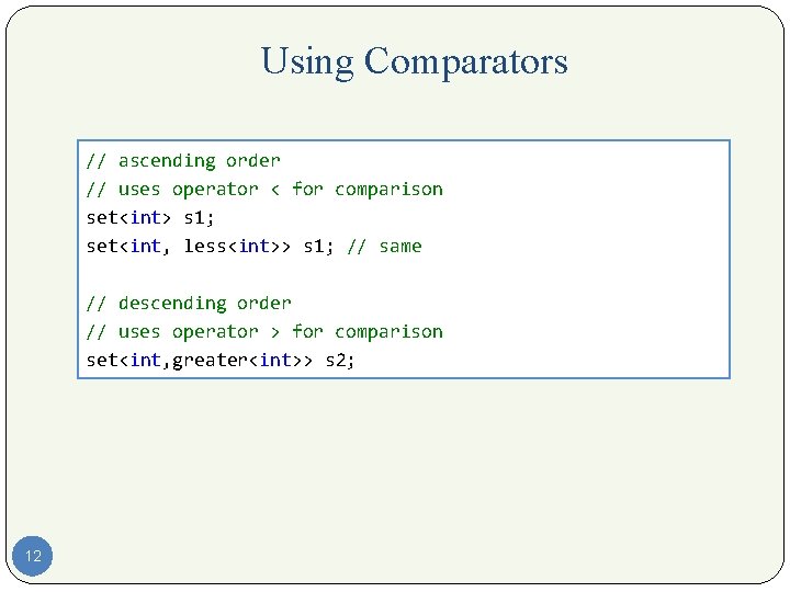 Using Comparators // ascending order // uses operator < for comparison set<int> s 1;