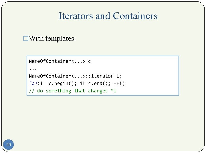 Iterators and Containers �With templates: Name. Of. Container<. . . > c. . .
