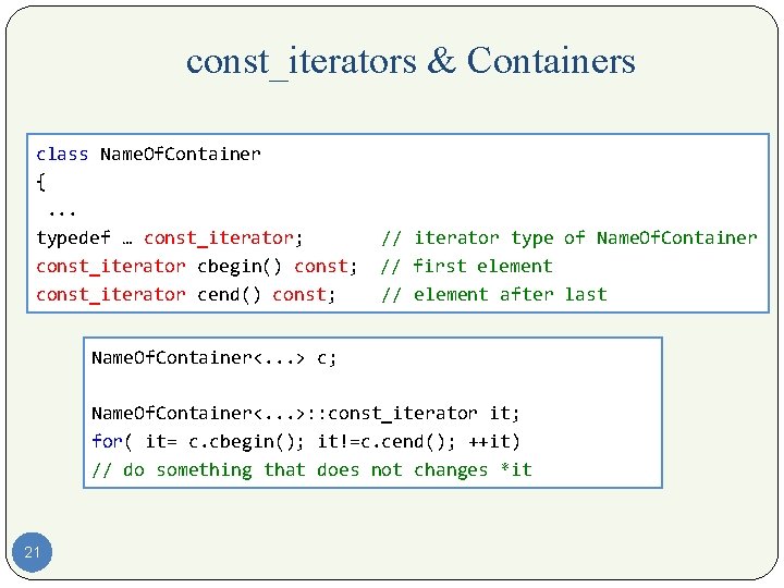 const_iterators & Containers class Name. Of. Container {. . . typedef … const_iterator; const_iterator