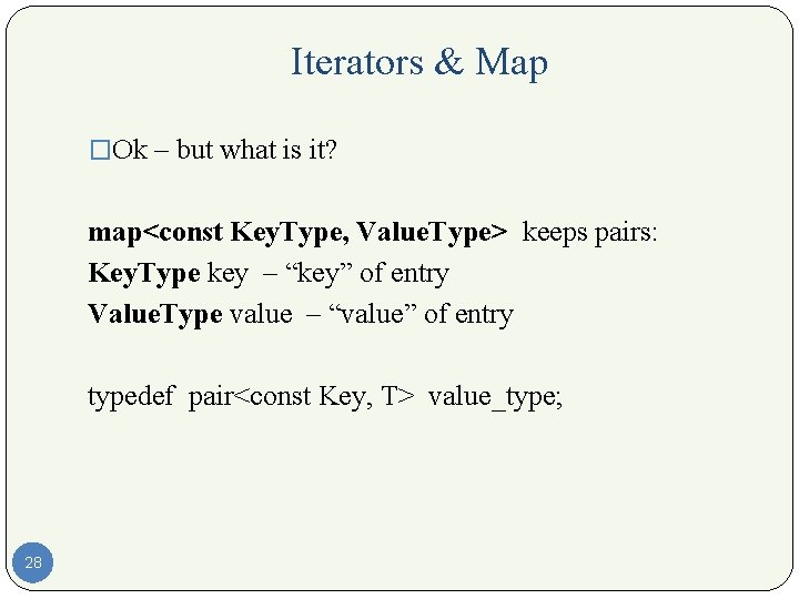 Iterators & Map �Ok – but what is it? map<const Key. Type, Value. Type>