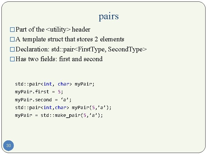 pairs � Part of the <utility> header � A template struct that stores 2