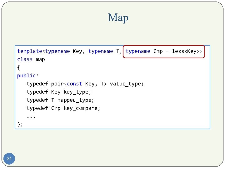 Map template<typename Key, typename T, typename Cmp = less<Key>> class map { public: typedef