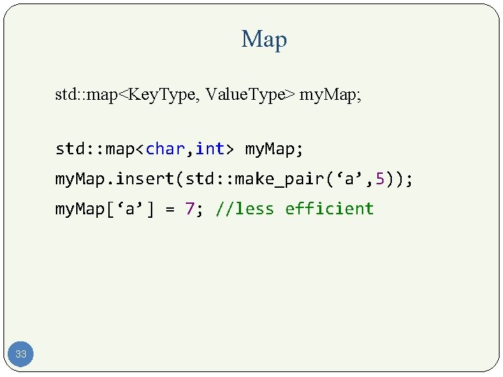 Map std: : map<Key. Type, Value. Type> my. Map; std: : map<char, int> my.