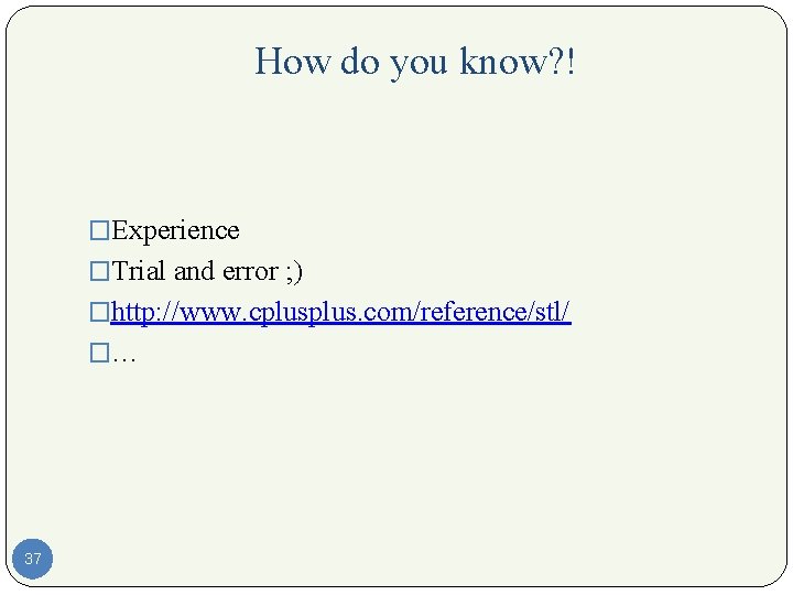 How do you know? ! �Experience �Trial and error ; ) �http: //www. cplus.