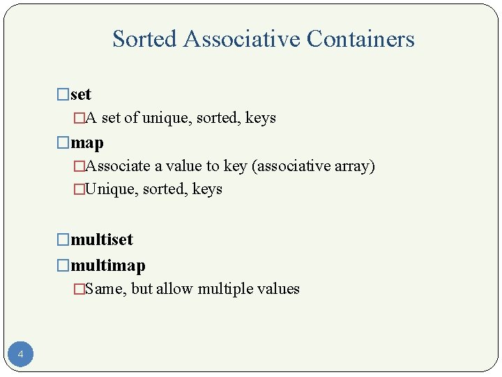 Sorted Associative Containers �set �A set of unique, sorted, keys �map �Associate a value