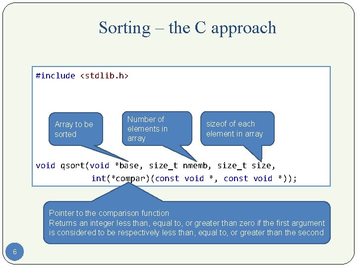 Sorting – the C approach #include <stdlib. h> Array to be sorted Number of