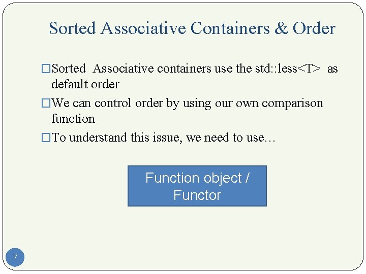 Sorted Associative Containers & Order �Sorted Associative containers use the std: : less<T> as
