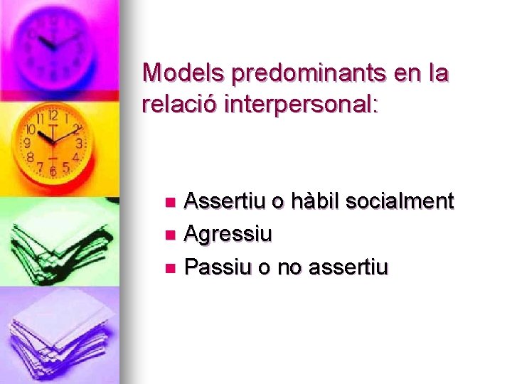 Models predominants en la relació interpersonal: Assertiu o hàbil socialment n Agressiu n Passiu