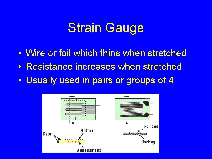 Strain Gauge • Wire or foil which thins when stretched • Resistance increases when