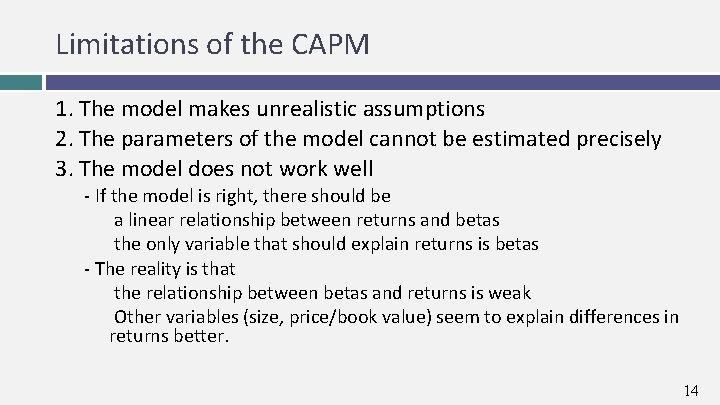 Limitations of the CAPM 1. The model makes unrealistic assumptions 2. The parameters of