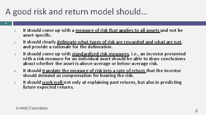 A good risk and return model should… 6 1. 2. 3. 4. 5. It