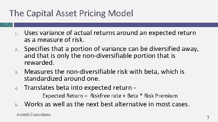 The Capital Asset Pricing Model 7 1. 2. 3. 4. Uses variance of actual