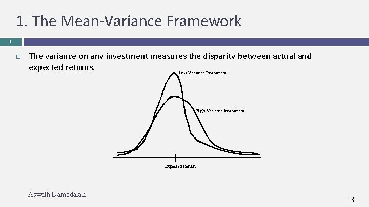 1. The Mean-Variance Framework 8 The variance on any investment measures the disparity between