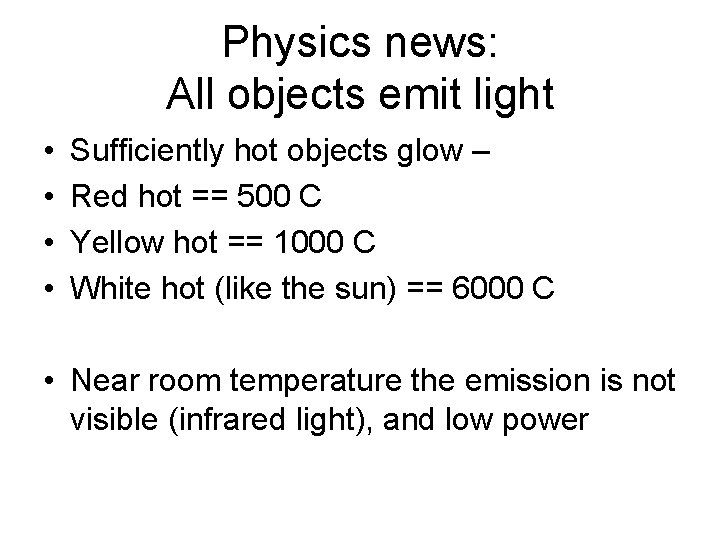 Physics news: All objects emit light • • Sufficiently hot objects glow – Red