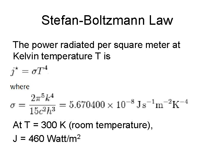 Stefan-Boltzmann Law The power radiated per square meter at Kelvin temperature T is At