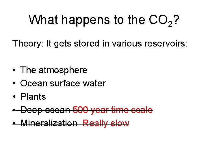 What happens to the CO 2? Theory: It gets stored in various reservoirs: •