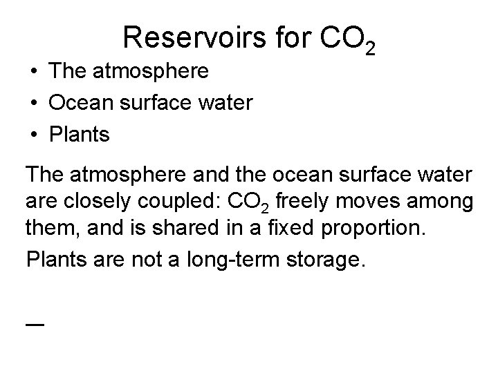 Reservoirs for CO 2 • The atmosphere • Ocean surface water • Plants The