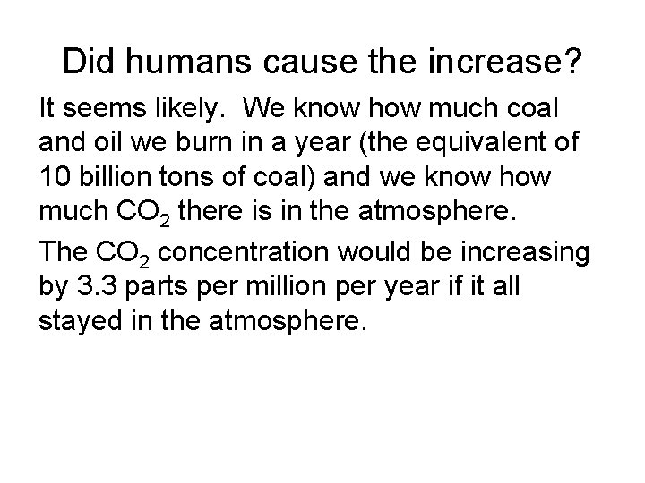 Did humans cause the increase? It seems likely. We know how much coal and