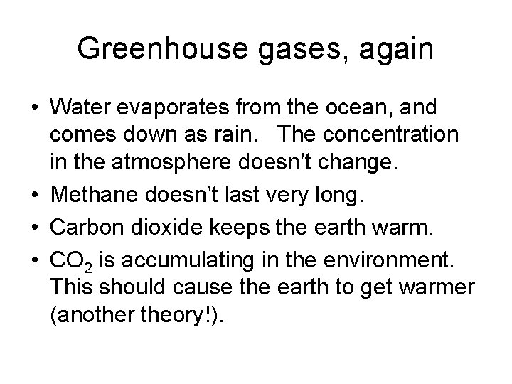 Greenhouse gases, again • Water evaporates from the ocean, and comes down as rain.