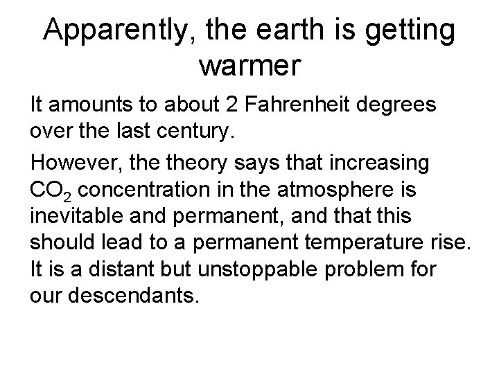 Apparently, the earth is getting warmer It amounts to about 2 Fahrenheit degrees over