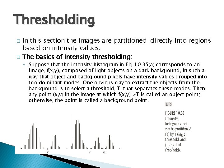 Thresholding � � In this section the images are partitioned directly into regions based