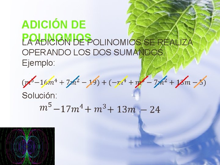 ADICIÓN DE POLINOMIOS LA ADICIÓN DE POLINOMIOS SE REALIZA OPERANDO LOS DOS SUMANDOS. Ejemplo: