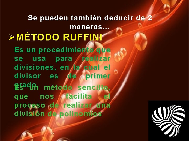 Se pueden también deducir de 2 maneras… Ø MÉTODO RUFFINI Es un procedimiento que