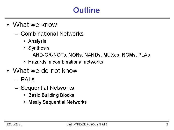 Outline • What we know – Combinational Networks • Analysis • Synthesis AND-OR-NOTs, NORs,