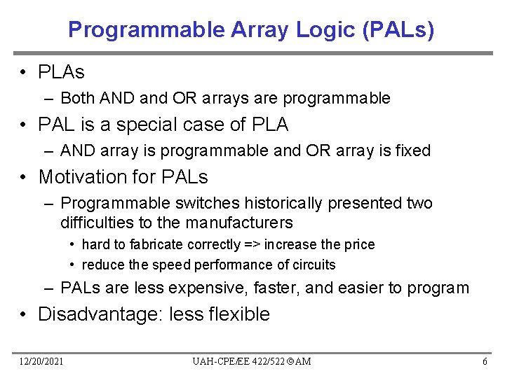Programmable Array Logic (PALs) • PLAs – Both AND and OR arrays are programmable