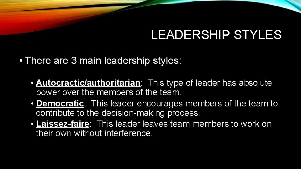 LEADERSHIP STYLES • There are 3 main leadership styles: • Autocractic/authoritarian: This type of LEADERSHIP STYLES • There are 3 main leadership styles: • Autocractic/authoritarian: This type of