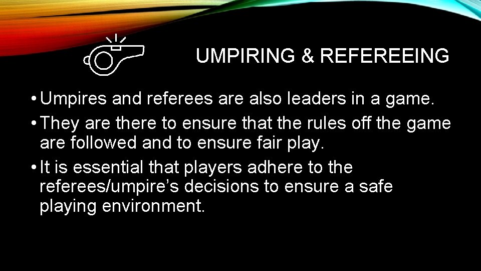 UMPIRING & REFEREEING • Umpires and referees are also leaders in a game. • UMPIRING & REFEREEING • Umpires and referees are also leaders in a game. •