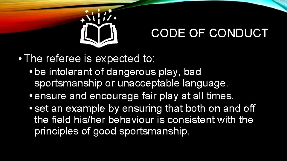 CODE OF CONDUCT • The referee is expected to: • be intolerant of dangerous CODE OF CONDUCT • The referee is expected to: • be intolerant of dangerous